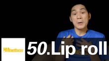  - 50.Lip roll，终于等到你！