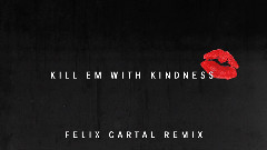 Kill Em With Kindness (Felix Cartal Remix)