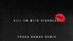 Kill Em With Kindness (Young Bombs Remix)