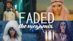 Alan Walker,Ed Sheeran,Justin Bieber,Katy Perry,Taylor Swift - Faded(The Megamix) T10MO