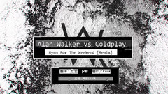 Alan Walker,Coldplay - Hymn For The Weekend(Remix)