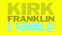 Kirk Franklin - I Smile (Lyric Video)