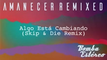 Algo Está Cambiando ((Skip & Die Remix)[Audio])