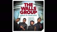 The Walls Group - Great Is Your Love (Audio)