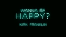 Kirk Franklin - Wanna Be Happy? (Audio)