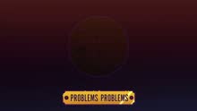 Problems Problems (Animated Pseudo Video)