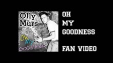 Oh My Goodness (Fan Video)