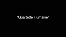 The Making of Quartette Humaine