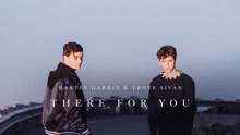 Martin Garrix & Troye Sivan - There For You 试听版