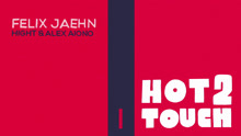 Felix Jaehn & Alex Aiono & Hight - Hot2touch 歌词版