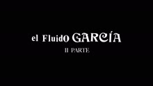 El Fluido Garcia - 2ª Parte