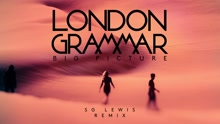 London Grammar - Big Picture (SG Lewis Remix)