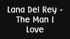 Lana Del Rey - The Man I Love