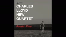 Charles Lloyd New Quartet - Passin' Thru 现场版