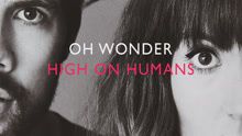 Oh Wonder - High On Humans 试听版