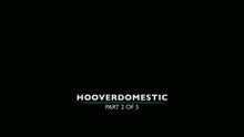 Hooverdomestic - Part 2 of 5