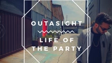 Outasight - Life Of The Party 歌词版