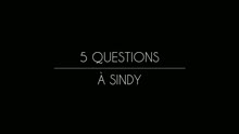 5 questions à Sindy (Interview)