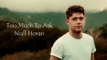 niall horan - Niall Horan - Too Much to Ask 试听版