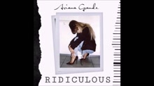 Ariana Grande - Ridiculous 试听版