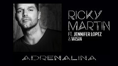 Ricky Martin,Jennifer Lopez,Wisin - Adrenalina