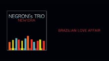 Negroni's Trio - Brazilian Love Affair (Audio)