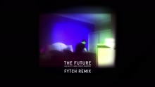 The Future (Fytch Remix [Audio])