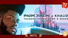 Imagine Dragons,Khalid - Young Dumb&Broke串烧