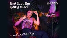 Lana Del Rey & BØRNS - God Save Our Young Blood 试听版