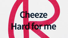  - CHEEZE - Hard for me