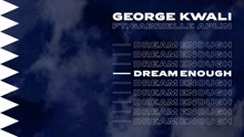 George Kwali - Dream Enough (Audio)