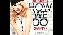 Rita Ora - How We Do (Party)