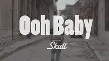 SKULL - Ooh Baby