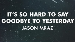 Jason Mraz - It's So Hard To Say Goodbye To Yesterday