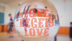 Love Begets Love