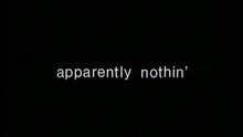  - Apparently Nothin'