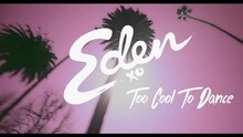 Eden Xo - Too Cool To Dance