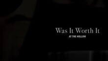 At The Hollow - Was It Worth It
