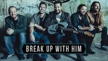  - Break Up With Him