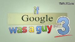 If Google Was A Guy (Part 3)