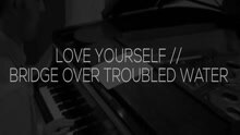 Love Yourself / Bridge Over Troubled Water