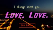 Big Brain - Love, Love 预告