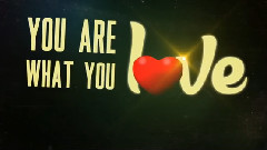 You Are What You Love