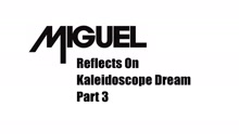 Miguel Reflects On Kaleidoscope Dream Part #3