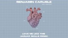 Benjamin Carlisle - Love Me Like This (Jaguar Skills Remix [Audio])