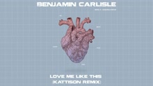 Benjamin Carlisle - Love Me Like This (Kattison Remix)