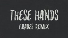 These Hands (GRADES Remix [Audio])