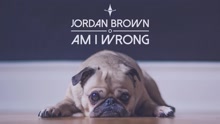 Jordan Brown - Am I Wrong (Still/Pseudo Video)