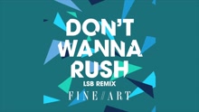 FineArt - Don't Wanna Rush (LSB Remix [Audio])