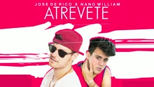 Jose De Rico x Nano William - Atrevete (Audio)